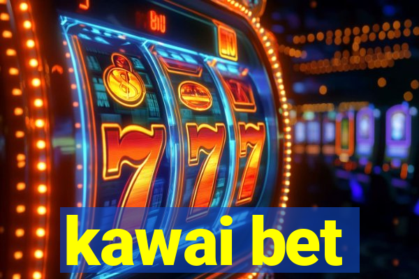 kawai bet